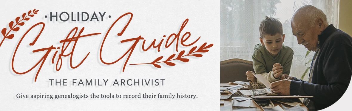 Give the Gift of Preservation to the Family Archivist Give the Gift of Preservation to the Family Archivist