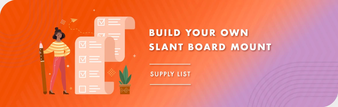 Slant Board Mount Workshop Supply List