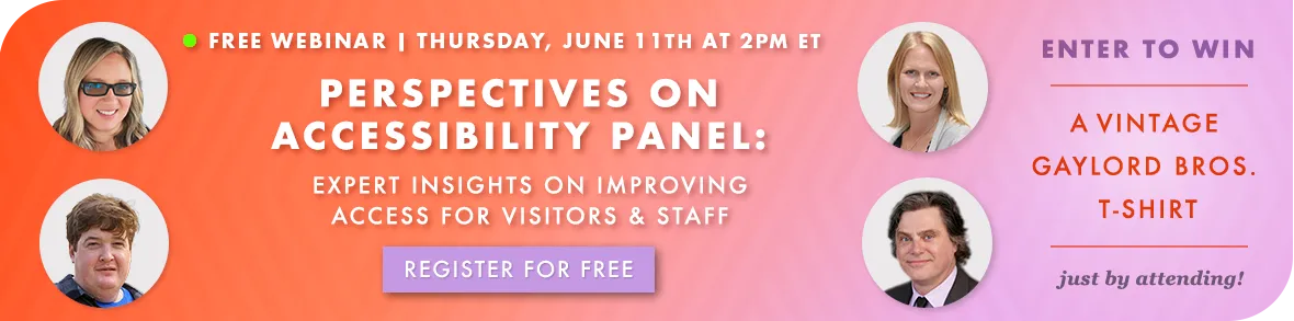 Free Webinar Thursday June 11 at 2pm ET | Perspectives on Accessibility Panel: Expert Insights on Improving Access for Visitors and Staff - Register for Free >